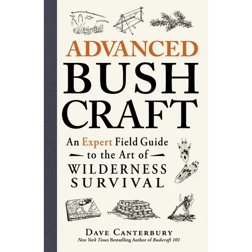 Advanced Bushcraft: An Expert Field Guide to the Art of Wilderness Survival - Paperback