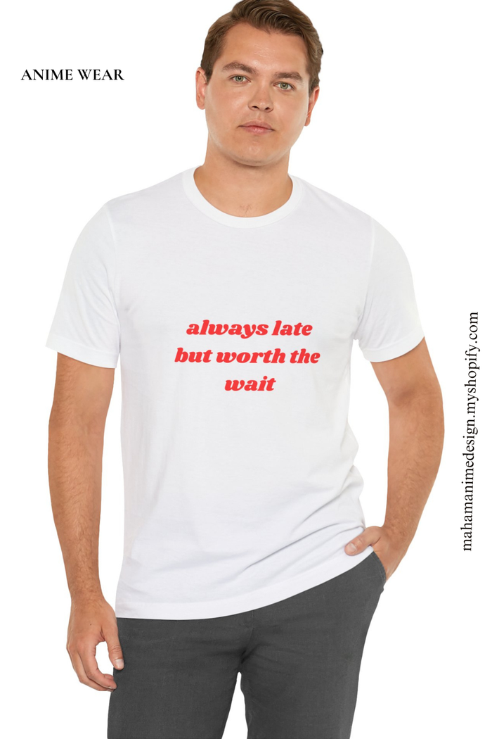 Always Late But Worth The Wait Tee - Funny Graphic Casual Shirt