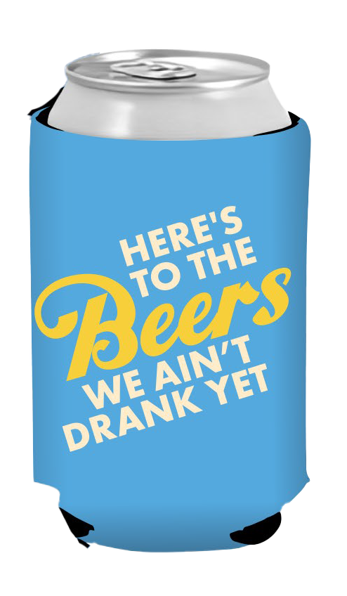 Beers We Ain't Drank Yet Koozie