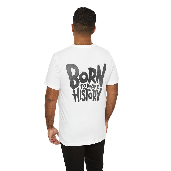 Born to Make History T-Shirt — Inspirational Graphic Tee