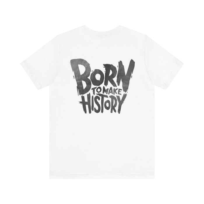 Born to Make History T-Shirt — Inspirational Graphic Tee