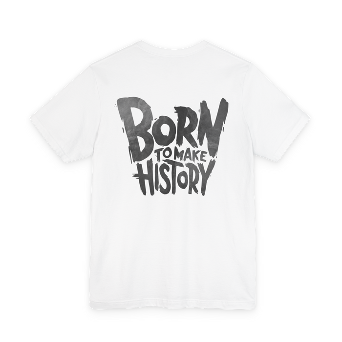 Born to Make History T-Shirt — Inspirational Graphic Tee