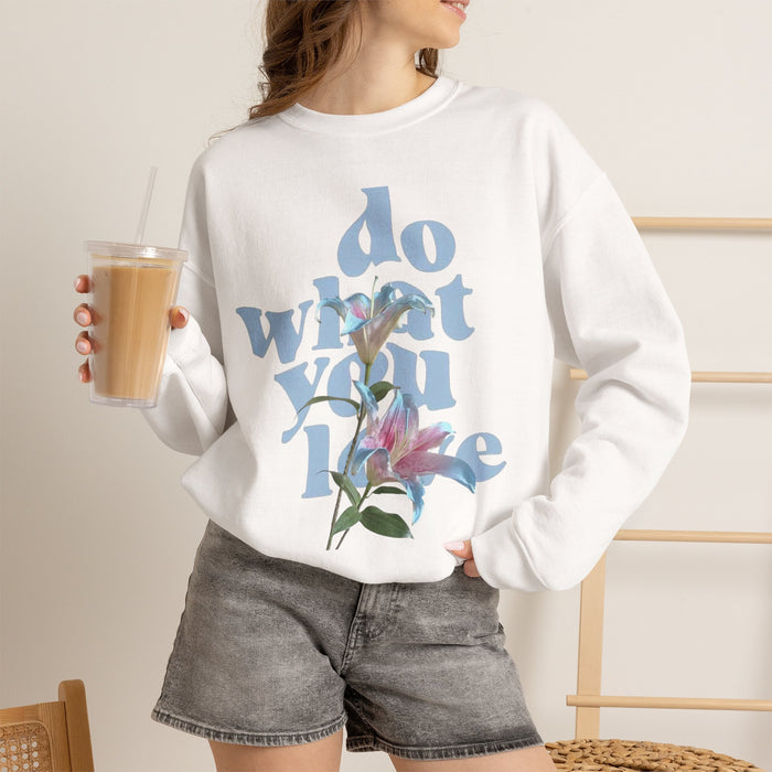 Do What You Love Floral Crewneck Sweatshirt – Inspirational Graphic Sweatshirt
