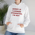 Hoodie — "Sorry If I Looked Interested, I’m Not" Bold Text Graphic Hoodie