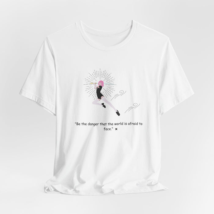 Inspirational Ballet Tee — “Be the danger that the world is afraid to face” Dance Quote Shirt