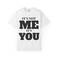 It's Not Me It's You T-Shirt