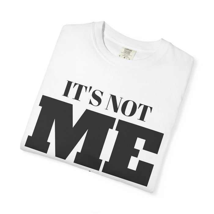 It's Not Me It's You T-Shirt