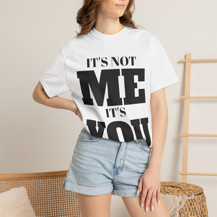 It's Not Me It's You T-Shirt