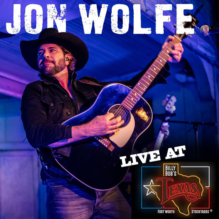 Jon Wolfe LIVE at Billy Bob's Texas! Physical Album