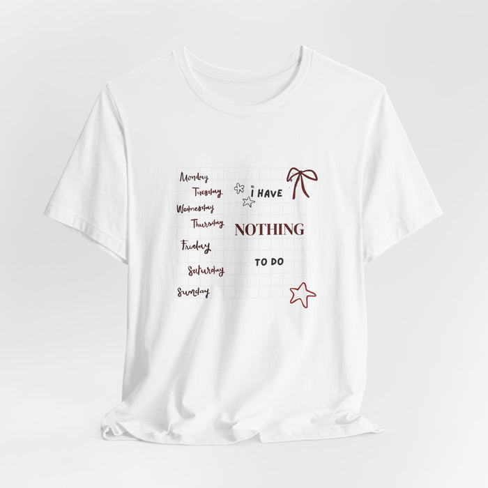 Nothing To Do Tee — Cute Lazy Week Graphic T-Shirt