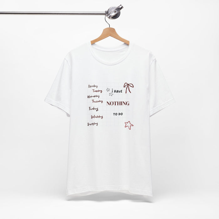 Nothing To Do Tee — Cute Lazy Week Graphic T-Shirt