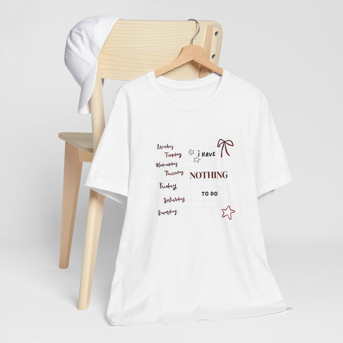 Nothing To Do Tee — Cute Lazy Week Graphic T-Shirt