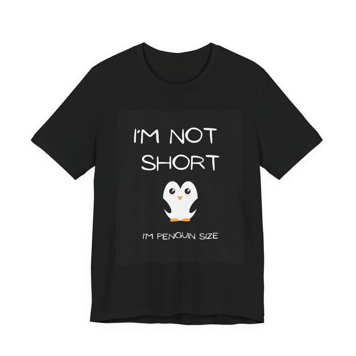 Penguin Size T-Shirt — "I'm Not Short" Cute Penguin Graphic Tee
