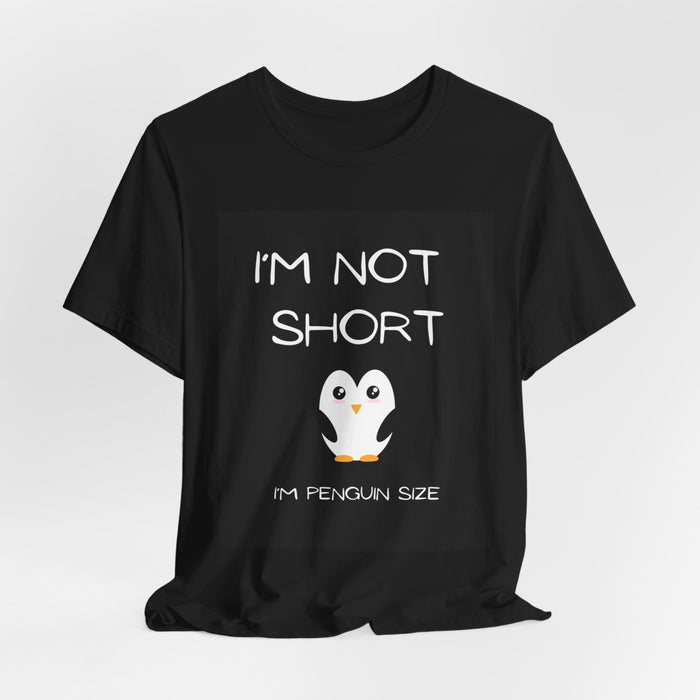 Penguin Size T-Shirt — "I'm Not Short" Cute Penguin Graphic Tee