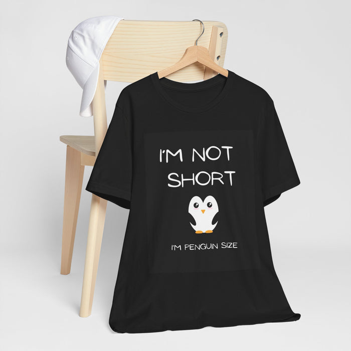 Penguin Size T-Shirt — "I'm Not Short" Cute Penguin Graphic Tee