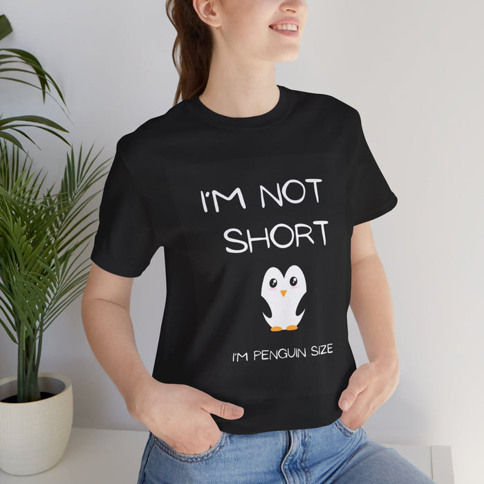 Penguin Size T-Shirt — "I'm Not Short" Cute Penguin Graphic Tee