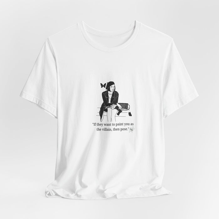 T-Shirt — Minimalist Rebel Graphic Tee: “If they want to paint you as the villain, then paint.”