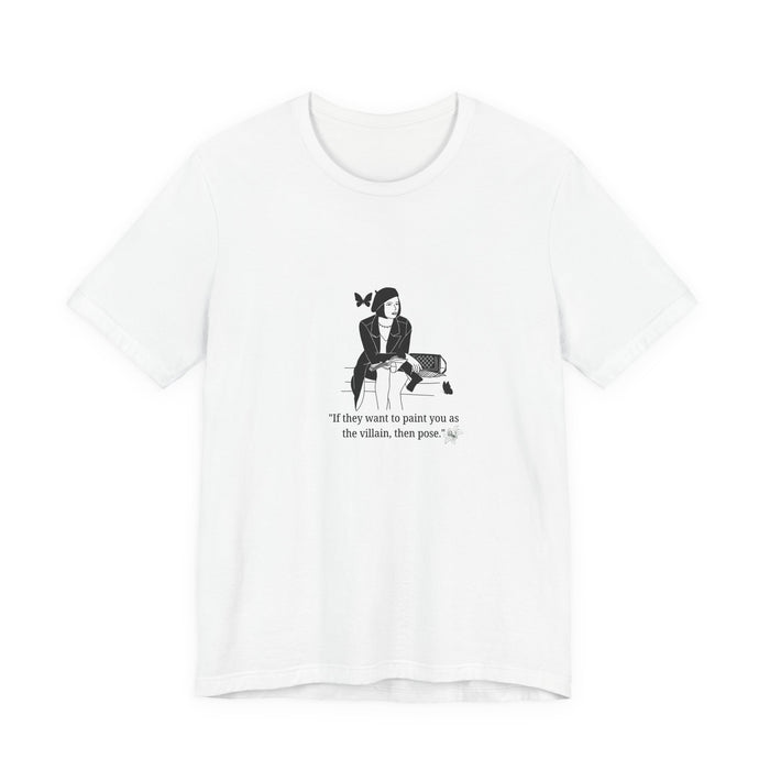 T-Shirt — Minimalist Rebel Graphic Tee: “If they want to paint you as the villain, then paint.”