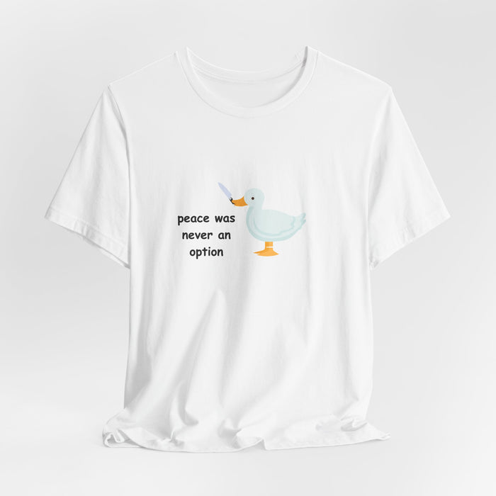 Tee — "Peace Was Never An Option" Duck Graphic Shirt