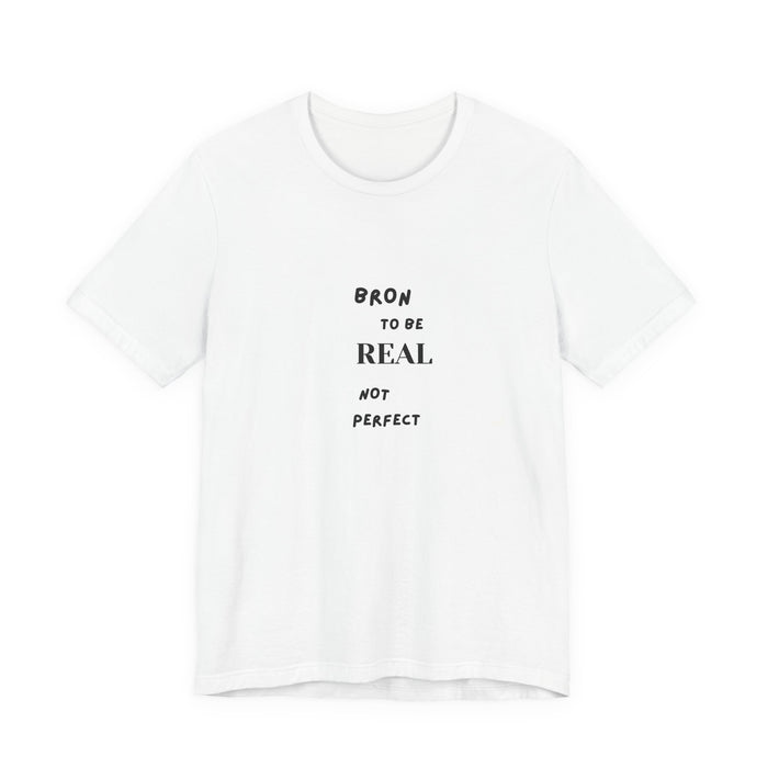 T‑Shirt — Born to Be Real Not Perfect Graphic Tee