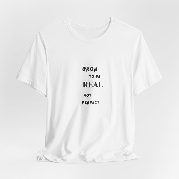 T‑Shirt — Born to Be Real Not Perfect Graphic Tee