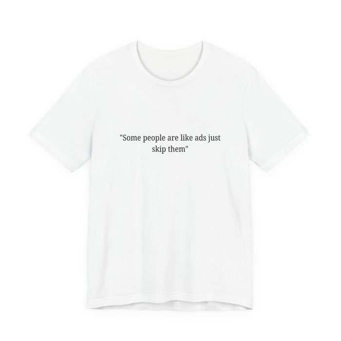 T‑Shirt — "Some people are like ads just skip them" Minimalist Satire Tee
