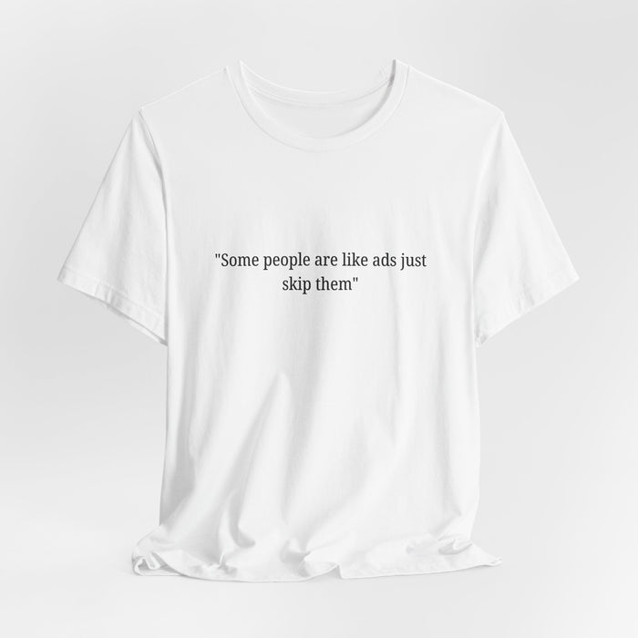 T‑Shirt — "Some people are like ads just skip them" Minimalist Satire Tee