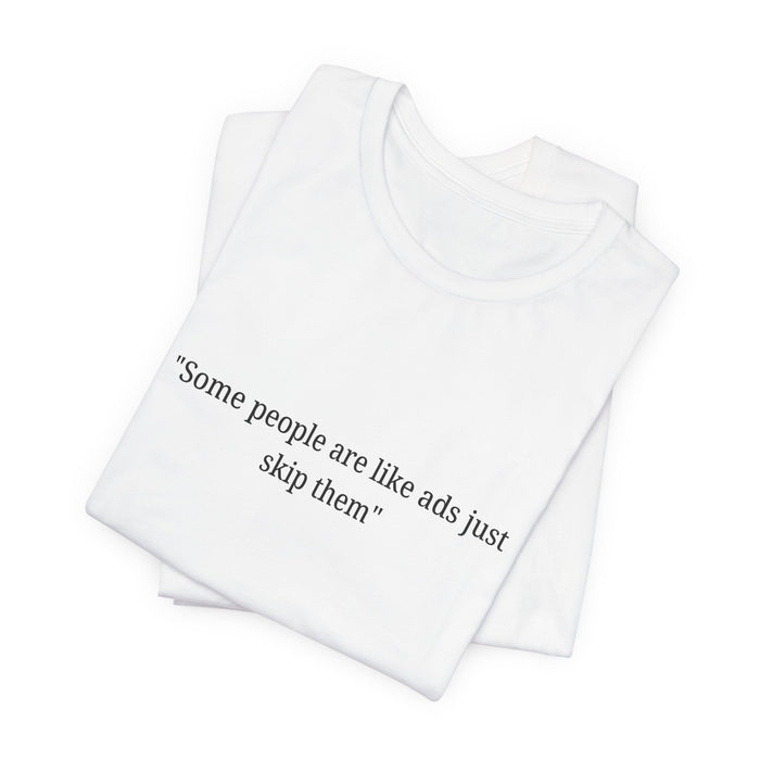 T‑Shirt — "Some people are like ads just skip them" Minimalist Satire Tee