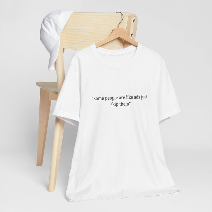 T‑Shirt — "Some people are like ads just skip them" Minimalist Satire Tee