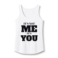Women's Tank Top — 'It's Not Me, It's You'