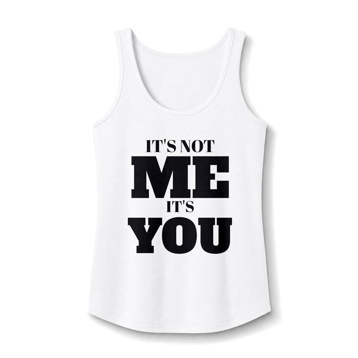 Women's Tank Top — 'It's Not Me, It's You'